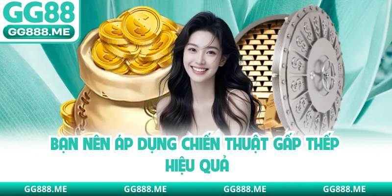 Bạn nên áp dụng chiến thuật gấp thếp hiệu quả