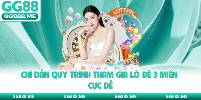 Chỉ dẫn quy trình tham gia lô đề 3 miền cực dễ