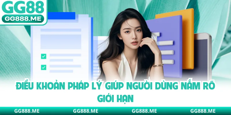 Điều khoản pháp lý giúp người dùng nắm rõ giới hạn