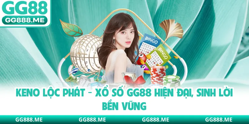 Keno Lộc Phát - Xổ Số GG88 Hiện Đại, Sinh Lời Bền Vững