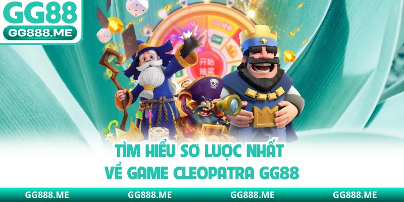 Tìm hiểu sơ lược nhất về game Cleopatra GG88