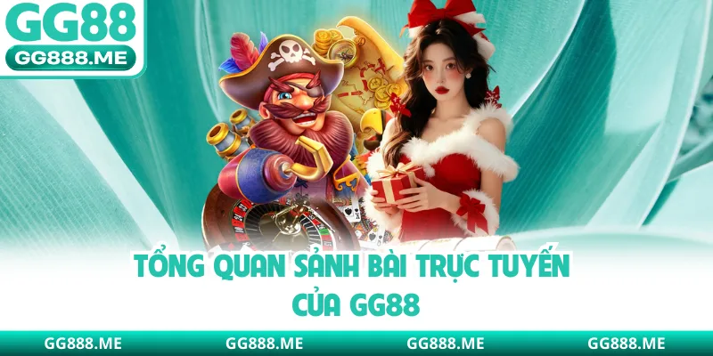 Tổng quan sảnh bài trực tuyến của GG88